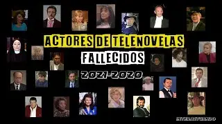 Actores Fallecidos de Telenovelas 2001 al 2020