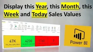 How to display this Year, this Month, this Week and Today Sales Values in Power BI