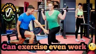 Can exercise even work?