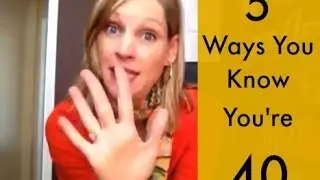 Five Ways I Know I'm 40