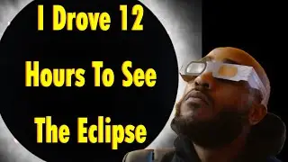 I Drove 12 Hrs To See The Total Solar Eclipse .... Was it worth it?