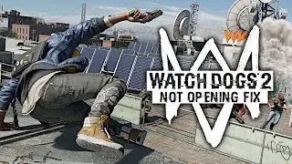 WATCH DOGS 2 | NOT OPENING FIX