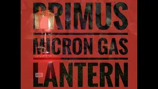Primus Micron Gas Lantern Unboxing and Demonstration