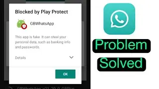 gb whatsapp blocked by play protect | Problem