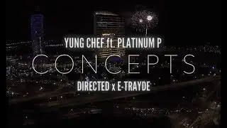 YUNG CHEF ~ CONCEPTS Ft. PLATINUM P ( 🎬 Directed x E-TRAYDE)