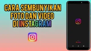 Cara Sembunyikan Foto Atau Video Di Instagram Terbaru 2024