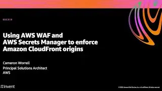 AWS re:Invent 2020: Using AWS WAF and AWS Secrets Manager to enforce Amazon CloudFront origins