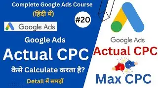 How Google Calculates Actual CPC? | Actual CPC vs Maximum CPC | Google Ads Course Tutorial In Hindi