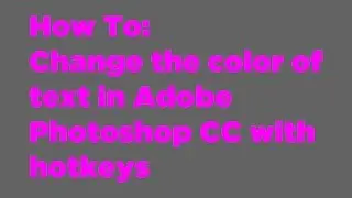 How To Change The Font Color With Hotkeys in Adobe Photoshop CC
