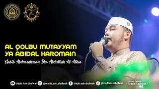 Al-Qolbu Mutayyam - Ya Abidal Haromain | Habib Abdurrahman Bin Abdullah Al-Athos