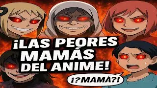 ¡¡¡MALA MAMÁ!!! // LAS PEORES MADRES DEL ANIME 👿👿