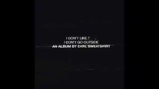 Earl Sweatshirt - Mantra (I Don't Like S**t, I Don't Go Outside)