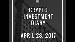 Crypto Investment Diary - April 28, 2017 - Crypto to 1 Trillion