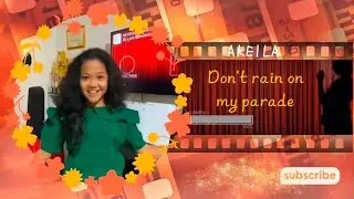 Don't rain on my parade - (Cover by Akeila) Queeny Star #cutiepie #nicesong #lovelysong #cuteversion