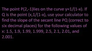 ex 4 The point P(2,-1)lies on the curve y=1/(1-x). If Q ... point (x,1/(1-x), ...slope...secant line