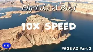 Fly Like A Bird - Page, AZ - S01E02  10X SPEED
