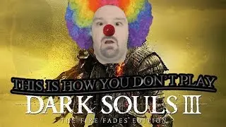 This Is How You DON'T Play Dark Souls 3: The 2nd Run (0utsyder Edition)