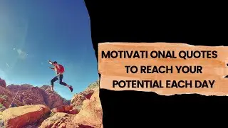 MOTIVATIONAL QUOTES TO REACH YOUR POTENTIAL EACH DAY