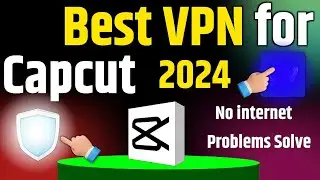 Best Vpn For Capcut 2024 | Capcut Ke Liye Best Vpn | Capcut Ke Liye Konsa Vpn Use Kare