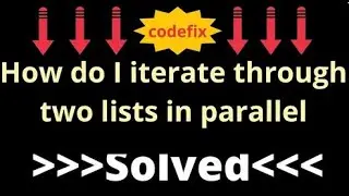 How do I iterate through two lists in parallel