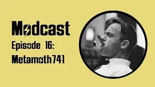 Modcast - Episode 16: Metamoth741