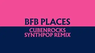 BFB Places (CubenRocks Synthpop Remix)