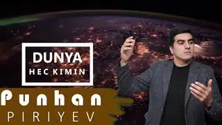 Púnhan Piriyev - Dunya Senin Dunya Hec Kimin