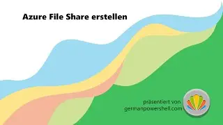 #8 Azure File Share erstellen | PowerSHELL deutsch