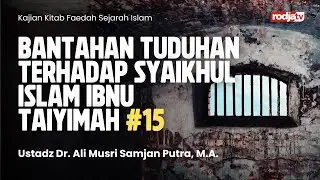 Bantahan atas Tuduhan Terhadap Syaikhul Islam Ibnu Taimiyah bagian ke 15 - Ustadz Dr. Ali Musri