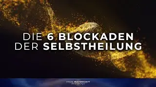 Die 6 Blockaden der Selbstheilung | Workshop Aufzeichnung