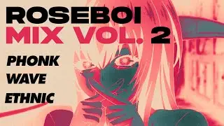 roseboi phonk | wave | ethnic hop mix (vol.2)