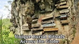 10 Unearthed Traditions: Unique Burial Rituals Across the Globe