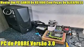 Montei Um PC GAMER De R$1000 | Com Peças Do ALIEXPRESS🖥 PC de POBRE Versão 3.0
