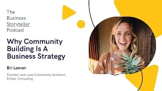 Why Community Building Is A Business Strategy (featuring Bri Leever, Ember Consulting)