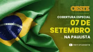 7 DE SETEMBRO NA PAULISTA - COBERTURA ESPECIAL DA OESTE