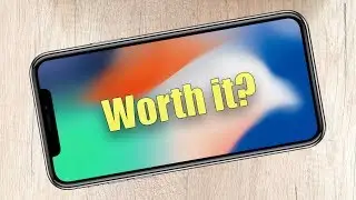 iPhone X - Is it worth it?