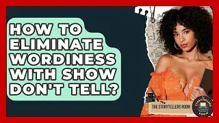 How To Eliminate Wordiness With Show Don't Tell? - The Storytellers Room