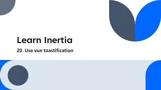 20.  Use vue toastification (Learn Inertia)