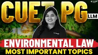 Most Important Topics of Environmetal Law | CUET PG LLM 2024 Preparation