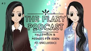 The Flary Podcast - Halloween Special & Peonies for Eden ft. oncloudci (Ep. 3)