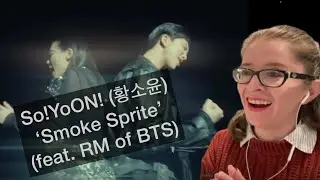 So!YoON! (황소윤) ‘Smoke Sprite’ (feat. RM of BTS) MV Reaction