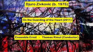 Djuro Zivkovic (b. 1975) - On the Guarding of the Heart (2011)