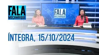 Assista na íntegra o Fala Moçambique 15/10/2024