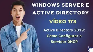Vídeo 173 - Active Directory no Windows Server 2019 - Como Configurar o Servidor DHCP