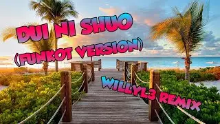 Dui Ni Shuo (WillyL3 Funkot Remix) _788™ || Dui Ni Shuo Funkot Version