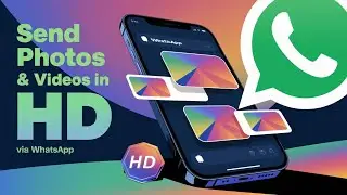 how to send photos & videos in HD via WhatsApp ?