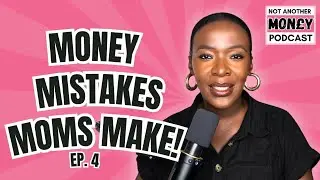 11 Money Mistakes To Avoid As a First Time Mom - Not Another Money Podcast Ep4