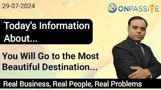 Today's Information About.. You Will Go to the Most Beautiful Destination... #ONPASSIVE #ash #MSGOLA