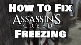 How To Fix Assassin's Creed 1 Freezing and Unfreezing