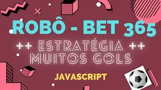 Robô/Bot - Bet365 - Criando Estratégia - Muitos Gols na partida - Ao Vivo